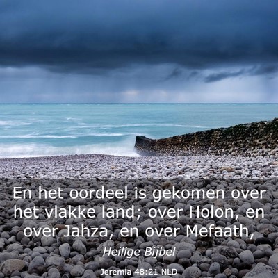 Picture 03 - Jeremia 48:21 NLD - En het oordeel is gekomen over het vlakke land; - Bible Verse Picture