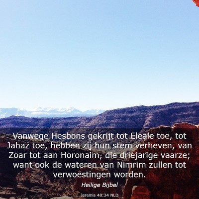 Picture 03 - Jeremia 48:34 NLD - Vanwege Hesbons gekrijt tot Eleale toe, tot Jahaz - Bible Verse Picture