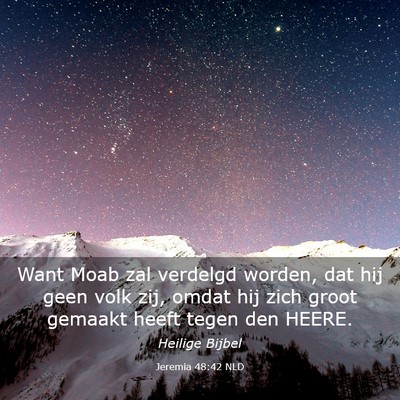 Picture 03 - Jeremia 48:42 NLD - Want Moab zal verdelgd worden, dat hij geen volk - Bible Verse Picture