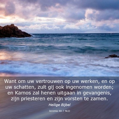 Picture 03 - Jeremia 48:7 NLD - Want om uw vertrouwen op uw werken, en op uw - Bible Verse Picture