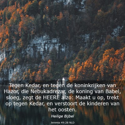 Picture 03 - Jeremia 49:28 NLD - Tegen Kedar, en tegen de koninkrijken van Hazor, - Bible Verse Picture