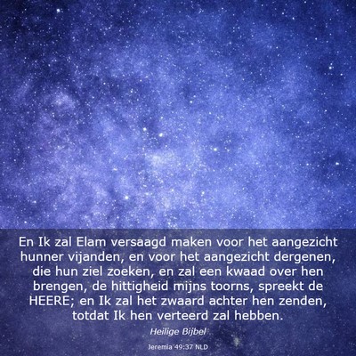Picture 03 - Jeremia 49:37 NLD - En Ik zal Elam versaagd maken voor het aangezicht - Bible Verse Picture