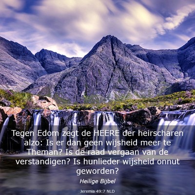 Picture 03 - Jeremia 49:7 NLD - Tegen Edom zegt de HEERE der heirscharen alzo: Is - Bible Verse Picture