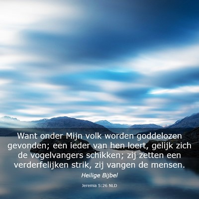 Picture 03 - Jeremia 5:26 NLD - Want onder Mijn volk worden goddelozen gevonden; - Bible Verse Picture