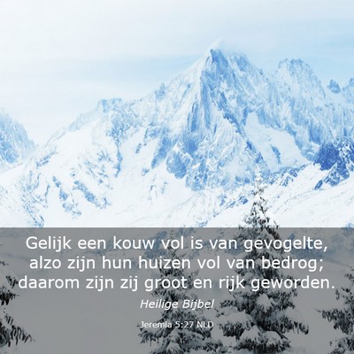 Picture 03 - Jeremia 5:27 NLD - Gelijk een kouw vol is van gevogelte, alzo zijn - Bible Verse Picture