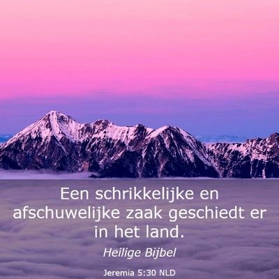Picture 03 - Jeremia 5:30 NLD - Een schrikkelijke en afschuwelijke zaak geschiedt - Bible Verse Picture