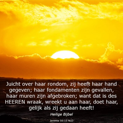 Picture 03 - Jeremia 50:15 NLD - Juicht over haar rondom, zij heeft haar hand - Bible Verse Picture