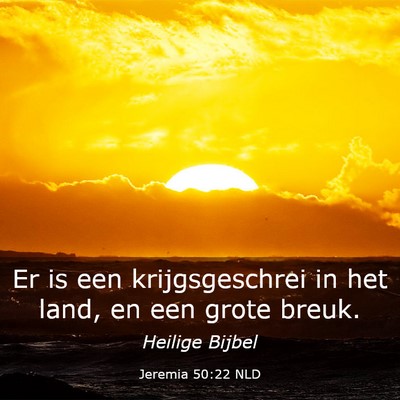 Picture 03 - Jeremia 50:22 NLD - Er is een krijgsgeschrei in het land, en een - Bible Verse Picture