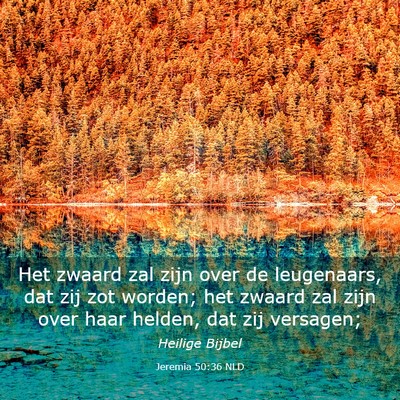 Picture 03 - Jeremia 50:36 NLD - Het zwaard zal zijn over de leugenaars, dat zij - Bible Verse Picture