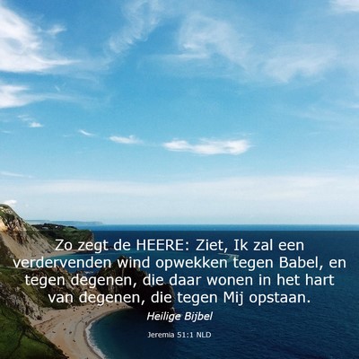 Picture 03 - Jeremia 51:1 NLD - Zo zegt de HEERE: Ziet, Ik zal een verdervenden - Bible Verse Picture