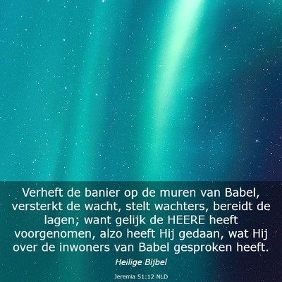 Picture 03 - Jeremia 51:12 NLD - Verheft de banier op de muren van Babel, - Bible Verse Picture
