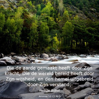 Picture 03 - Jeremia 51:15 NLD - Die de aarde gemaakt heeft door Zijn kracht, Die - Bible Verse Picture