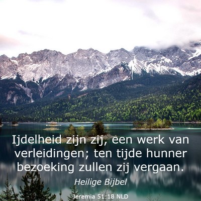 Picture 03 - Jeremia 51:18 NLD - Ijdelheid zijn zij, een werk van verleidingen; - Bible Verse Picture