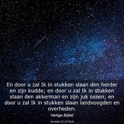 Picture 03 - Jeremia 51:23 NLD - En door u zal Ik in stukken slaan den herder en - Bible Verse Picture