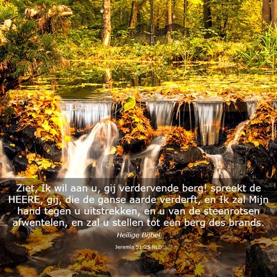 Picture 03 - Jeremia 51:25 NLD - Ziet, Ik wil aan u, gij verdervende berg! spreekt - Bible Verse Picture