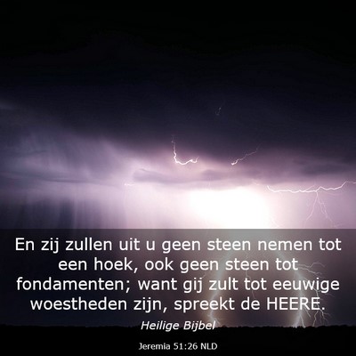 Picture 03 - Jeremia 51:26 NLD - En zij zullen uit u geen steen nemen tot een - Bible Verse Picture