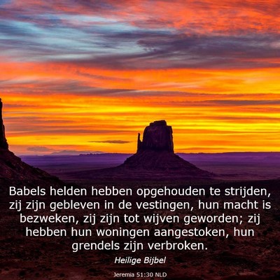 Picture 03 - Jeremia 51:30 NLD - Babels helden hebben opgehouden te strijden, zij - Bible Verse Picture
