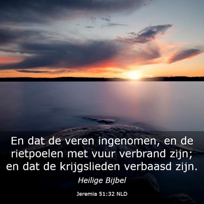 Picture 03 - Jeremia 51:32 NLD - En dat de veren ingenomen, en de rietpoelen met - Bible Verse Picture