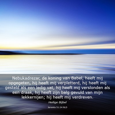 Picture 03 - Jeremia 51:34 NLD - Nebukadrezar, de koning van Babel, heeft mij - Bible Verse Picture