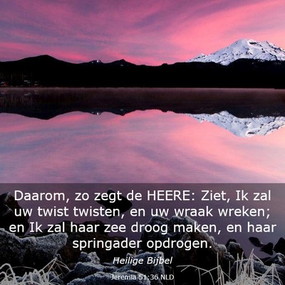 Picture 03 - Jeremia 51:36 NLD - Daarom, zo zegt de HEERE: Ziet, Ik zal uw twist - Bible Verse Picture