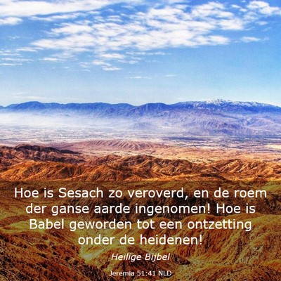 Picture 03 - Jeremia 51:41 NLD - Hoe is Sesach zo veroverd, en de roem der ganse - Bible Verse Picture