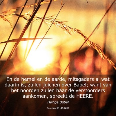 Picture 03 - Jeremia 51:48 NLD - En de hemel en de aarde, mitsgaders al wat daarin - Bible Verse Picture