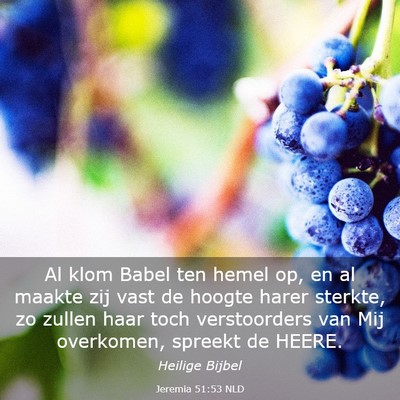 Picture 03 - Jeremia 51:53 NLD - Al klom Babel ten hemel op, en al maakte zij vast - Bible Verse Picture