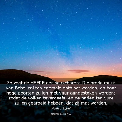 Picture 03 - Jeremia 51:58 NLD - Zo zegt de HEERE der heirscharen: Die brede muur - Bible Verse Picture