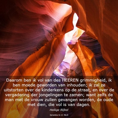 Picture 03 - Jeremia 6:11 NLD - Daarom ben ik vol van des HEEREN grimmigheid, ik - Bible Verse Picture