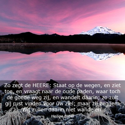Picture 03 - Jeremia 6:16 NLD - Zo zegt de HEERE: Staat op de wegen, en ziet toe, - Bible Verse Picture