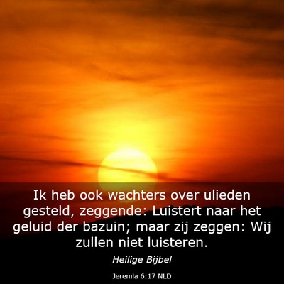 Picture 03 - Jeremia 6:17 NLD - Ik heb ook wachters over ulieden gesteld, - Bible Verse Picture