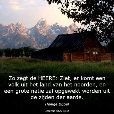 Picture 03 - Jeremia 6:22 NLD - Zo zegt de HEERE: Ziet, er komt een volk uit het - Bible Verse Picture