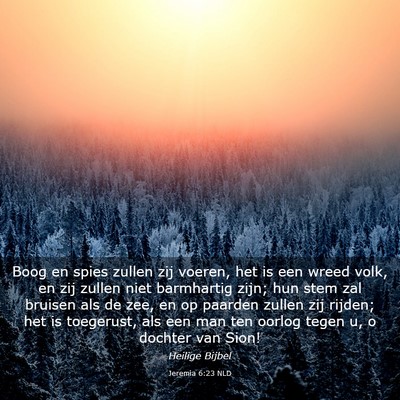 Picture 03 - Jeremia 6:23 NLD - Boog en spies zullen zij voeren, het is een wreed - Bible Verse Picture