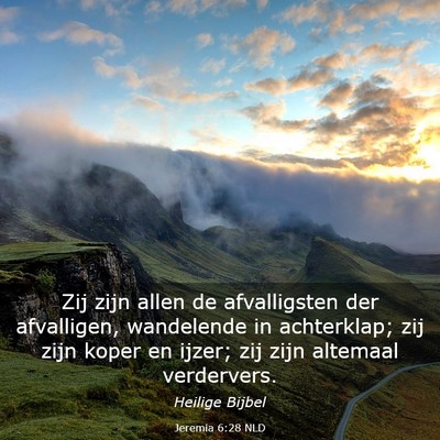 Picture 03 - Jeremia 6:28 NLD - Zij zijn allen de afvalligsten der afvalligen, - Bible Verse Picture