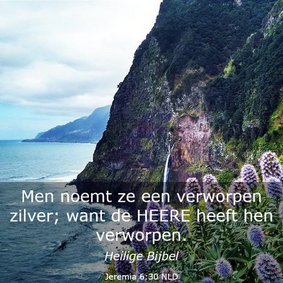 Picture 03 - Jeremia 6:30 NLD - Men noemt ze een verworpen zilver; want de HEERE - Bible Verse Picture