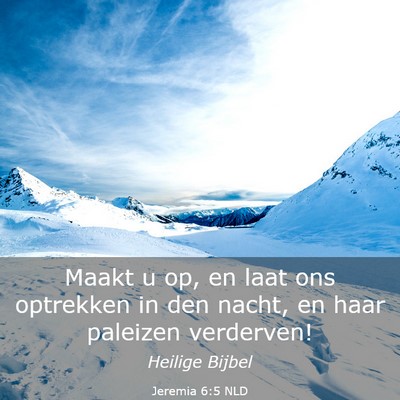 Picture 03 - Jeremia 6:5 NLD - Maakt u op, en laat ons optrekken in den nacht, - Bible Verse Picture