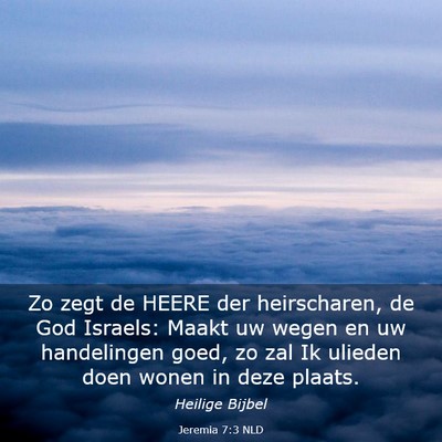 Picture 03 - Jeremia 7:3 NLD - Zo zegt de HEERE der heirscharen, de God Israels: - Bible Verse Picture