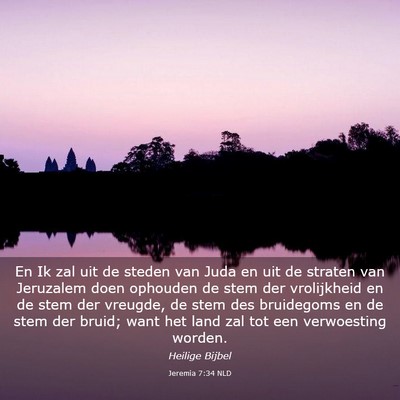 Picture 03 - Jeremia 7:34 NLD - En Ik zal uit de steden van Juda en uit de - Bible Verse Picture