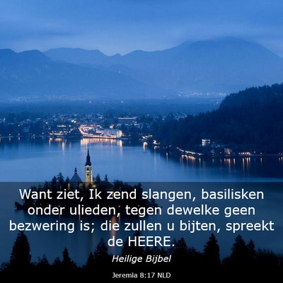 Picture 03 - Jeremia 8:17 NLD - Want ziet, Ik zend slangen, basilisken onder - Bible Verse Picture