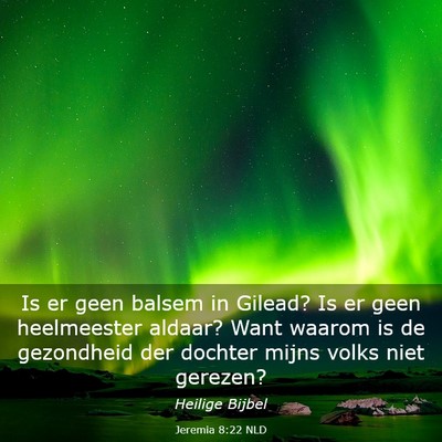 Picture 03 - Jeremia 8:22 NLD - Is er geen balsem in Gilead? Is er geen - Bible Verse Picture