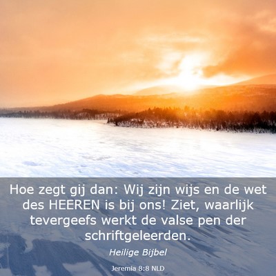 Picture 03 - Jeremia 8:8 NLD - Hoe zegt gij dan: Wij zijn wijs en de wet des - Bible Verse Picture