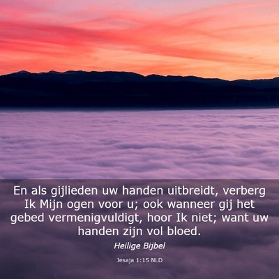 Picture 03 - Jesaja 1:15 NLD - En als gijlieden uw handen uitbreidt, verberg Ik - Bible Verse Picture