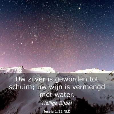 Picture 03 - Jesaja 1:22 NLD - Uw zilver is geworden tot schuim; uw wijn is - Bible Verse Picture