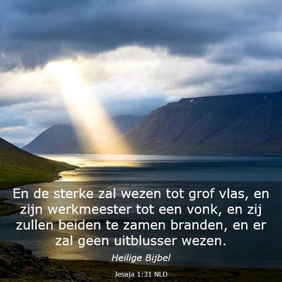 Picture 03 - Jesaja 1:31 NLD - En de sterke zal wezen tot grof vlas, en zijn - Bible Verse Picture