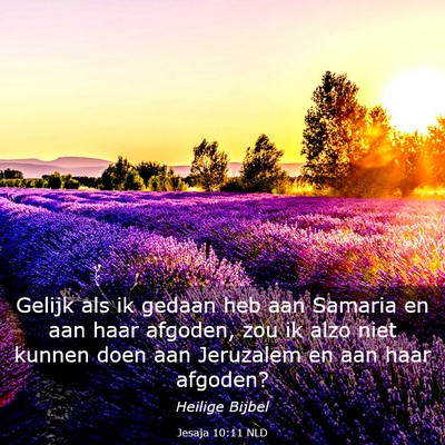 Picture 03 - Jesaja 10:11 NLD - Gelijk als ik gedaan heb aan Samaria en aan haar - Bible Verse Picture