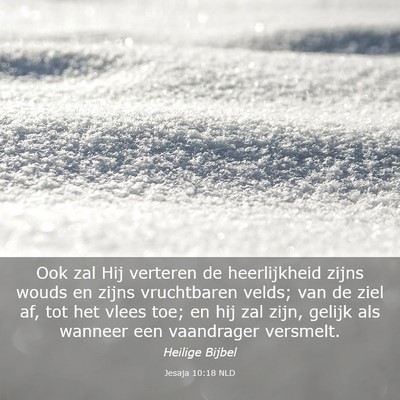 Picture 03 - Jesaja 10:18 NLD - Ook zal Hij verteren de heerlijkheid zijns wouds - Bible Verse Picture