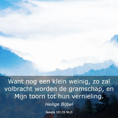 Picture 03 - Jesaja 10:25 NLD - Want nog een klein weinig, zo zal volbracht - Bible Verse Picture