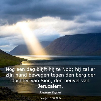 Picture 03 - Jesaja 10:32 NLD - Nog een dag blijft hij te Nob; hij zal er zijn - Bible Verse Picture
