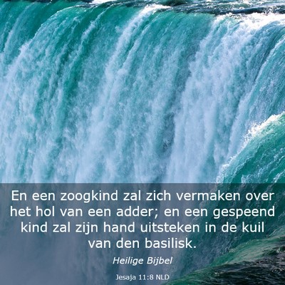 Picture 03 - Jesaja 11:8 NLD - En een zoogkind zal zich vermaken over het hol - Bible Verse Picture