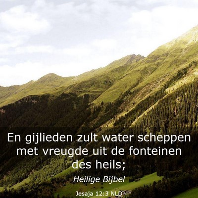 Picture 03 - Jesaja 12:3 NLD - En gijlieden zult water scheppen met vreugde uit - Bible Verse Picture